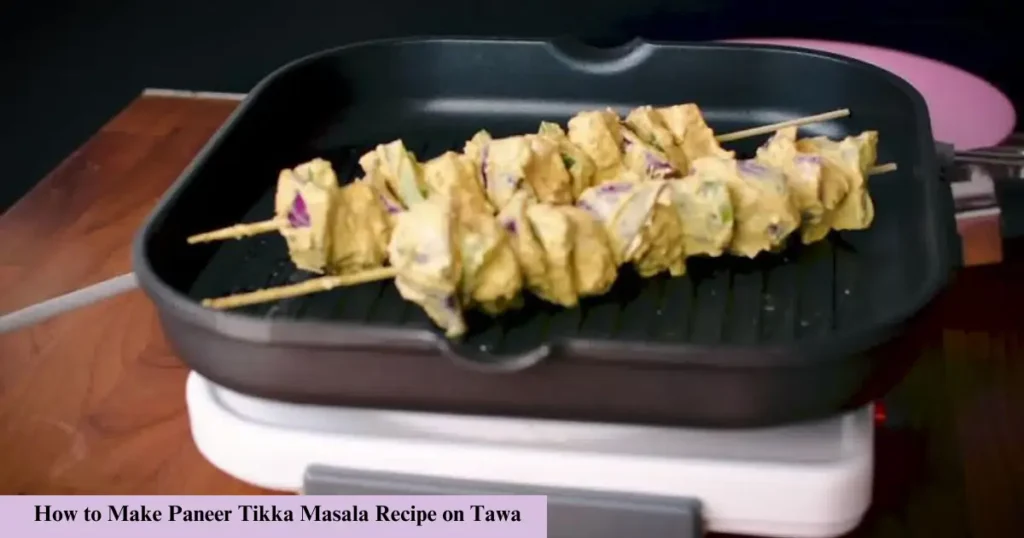 How to Make Paneer Tikka Masala Recipe on Tawa- Fixpire