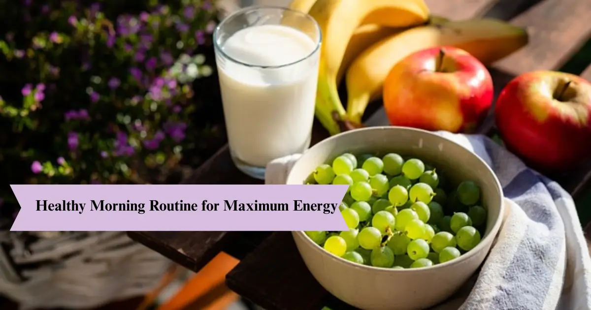 How to Build a Healthy Morning Routine for Maximum Energy - Fixpire