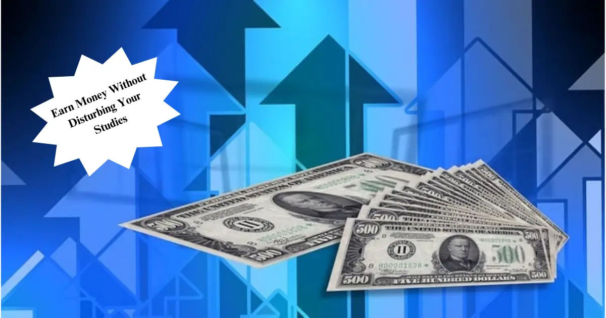 How to Earn Money Without Disturbing Your Studies - Fixpire