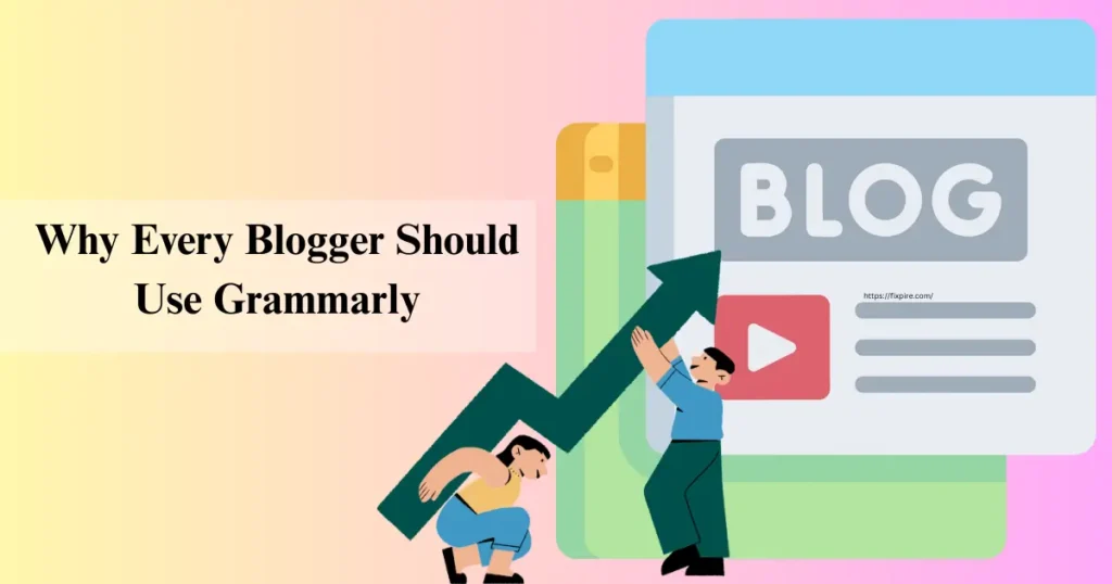 How to Improve Your Blog Writing with Grammarly - Fixpire