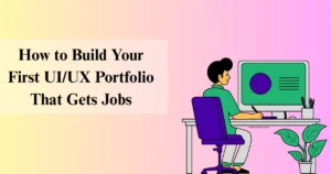 How to Build Your First UI/UX Portfolio That Gets Jobs - Fixpire
