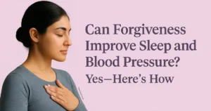 Can Forgiveness Improve Sleep and Blood Pressure - Fixpire