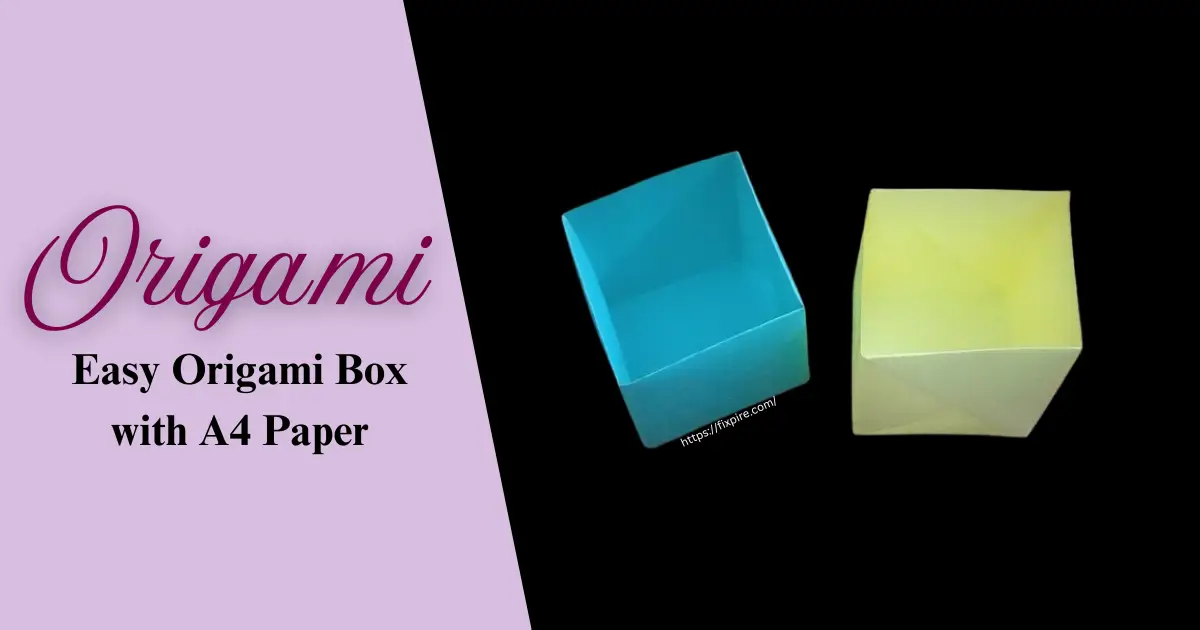 How to Make an Easy Origami Box Step by Step at Home - Fixpire