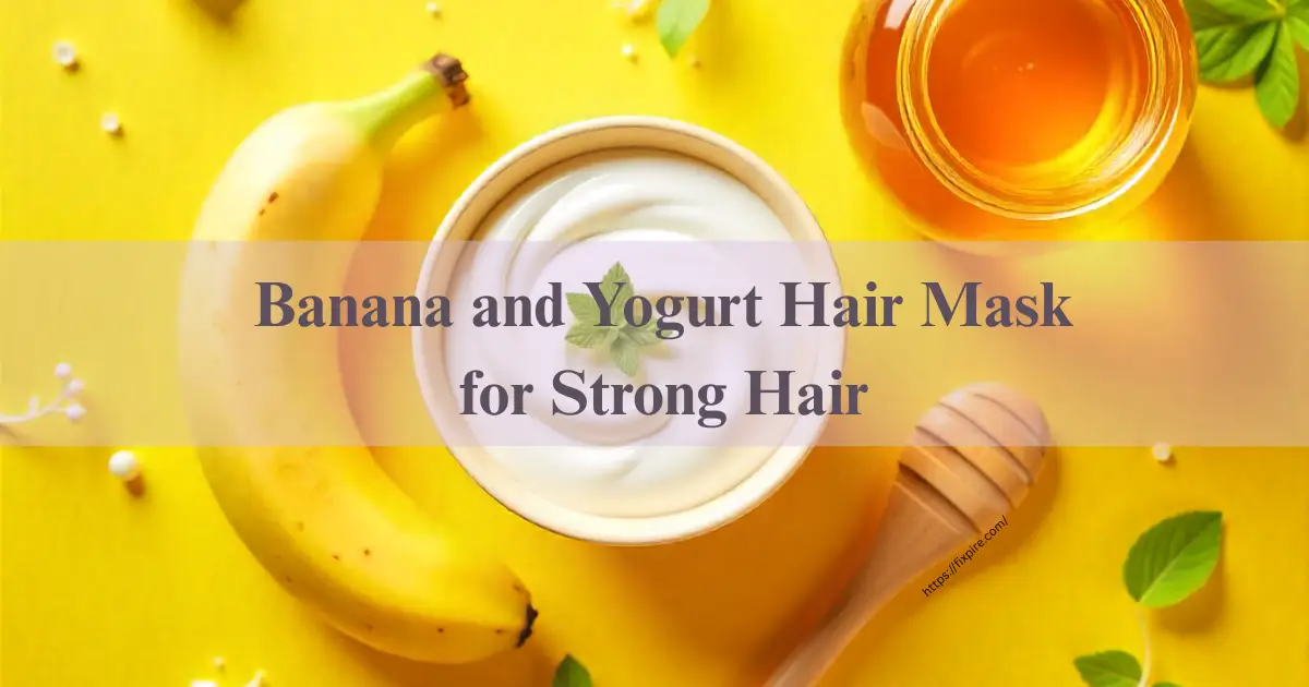 Banana and Yogurt Hair Mask for Strong Hair - Fixpire