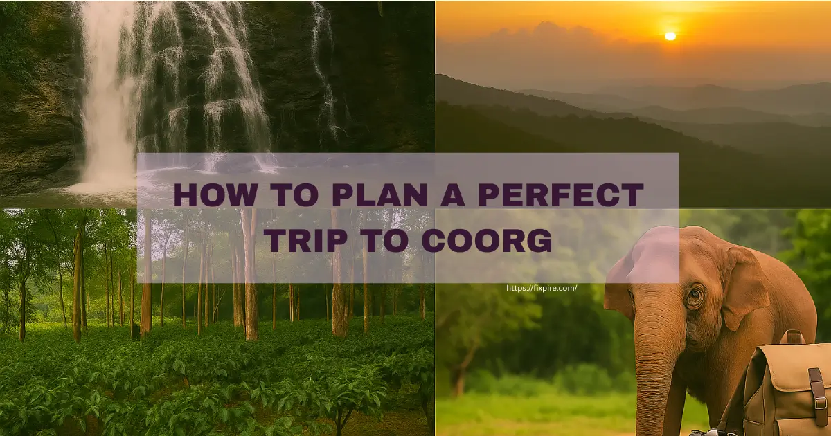 How to Plan a Perfect Trip to Coorg - Fixpire