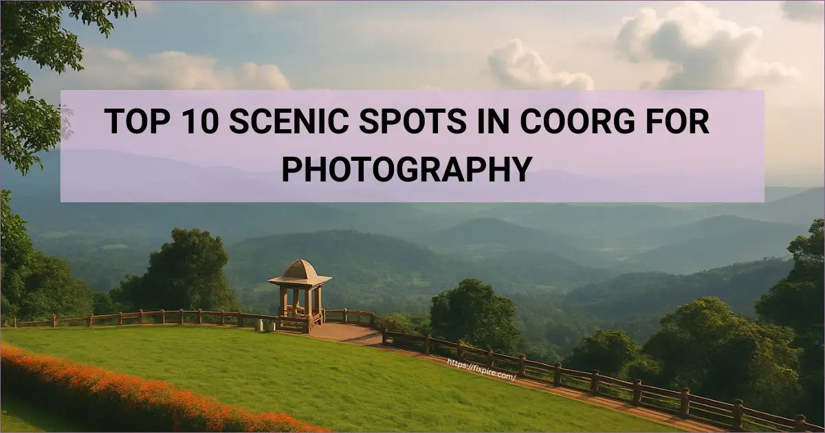 Top 10 Scenic Spots in Coorg for Photography - Fixpire